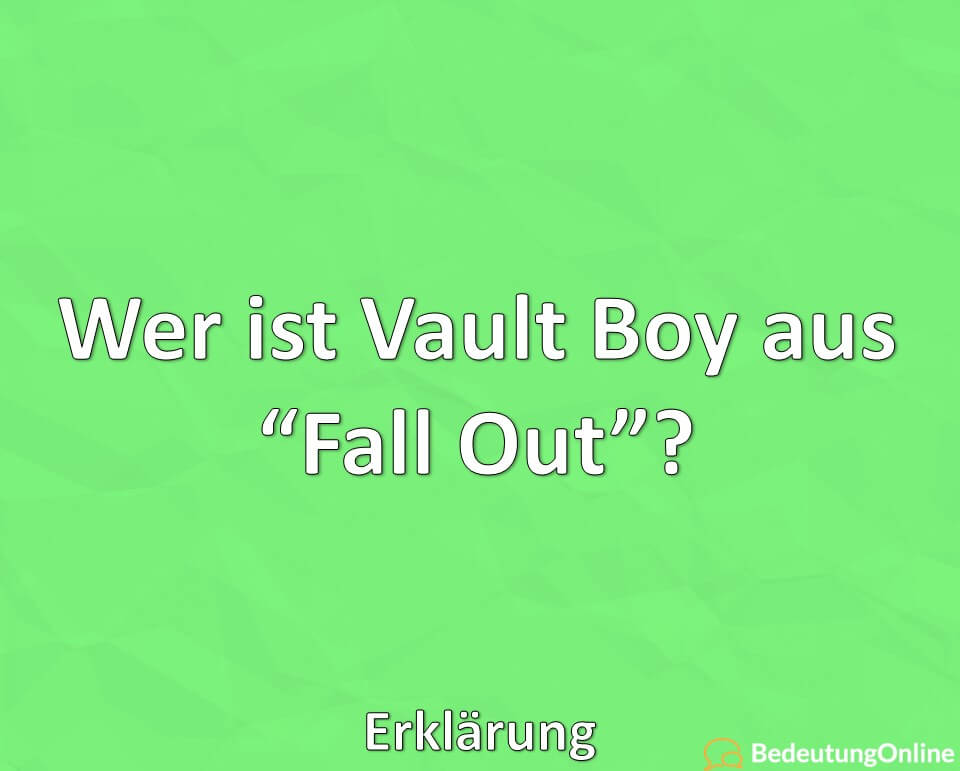Wer ist Vault Boy aus Fall Out, Erklärung
