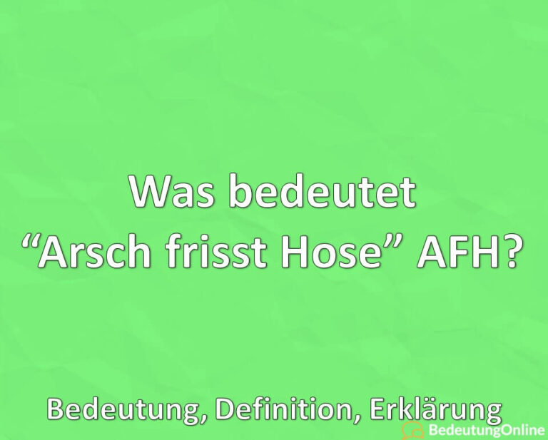 Was bedeutet “Arsch frisst Hose” AFH? Bedeutung, Definition, Erklärung Bedeutung Online