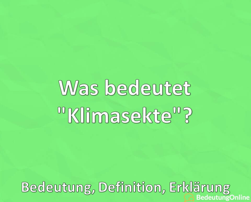 Was bedeutet „Klimasekte“? Bedeutung, Definition, Erklärung