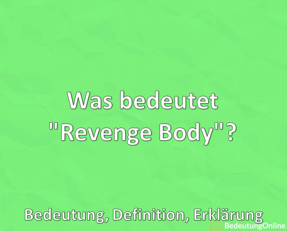 Was bedeutet Revenge Body, Bedeutung, Definition, Erklärung