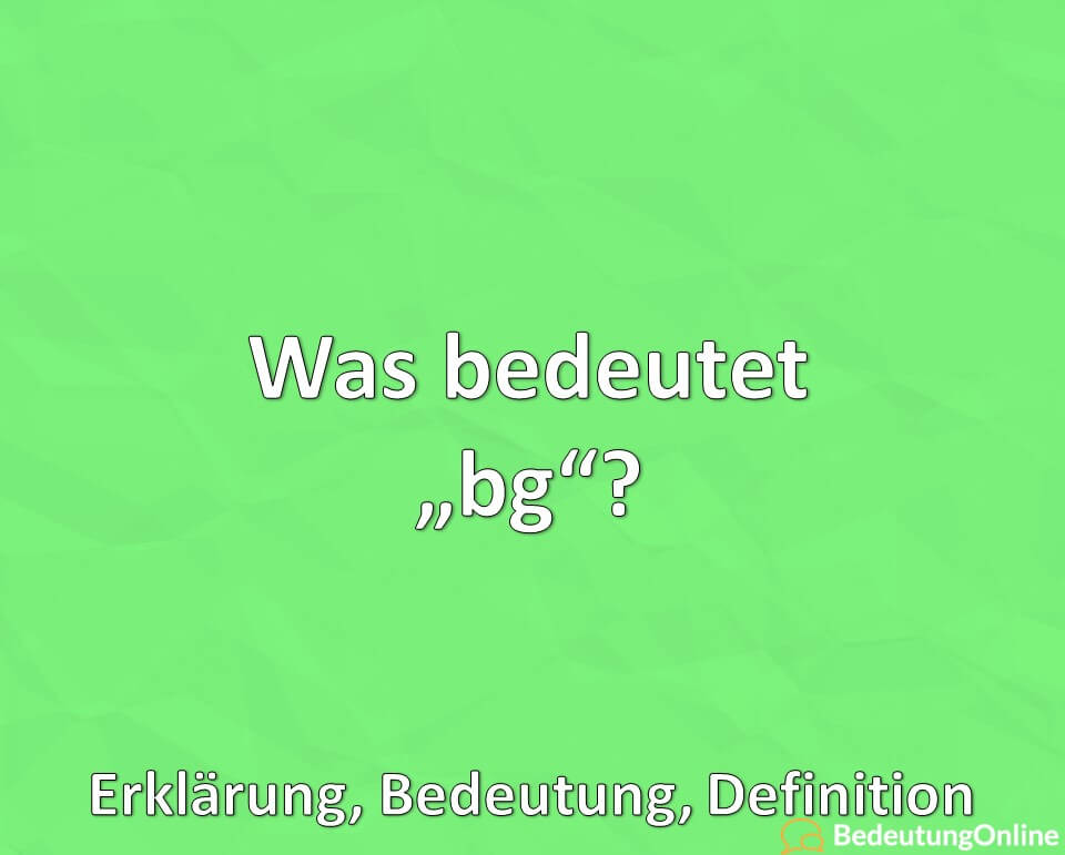 Was bedeutet „bg“ in der Jugendsprache? Jugendwort, Bedeutung, Definition, Erklärung