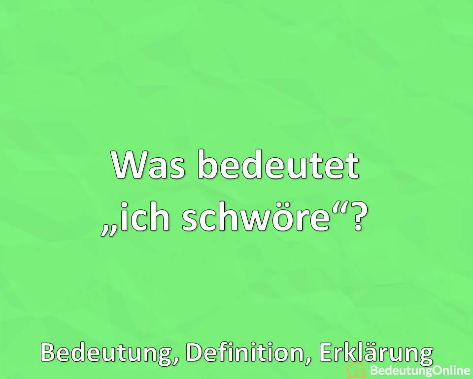 Was bedeutet „ich schwöre“? Bedeutung, Definition, Erklärung