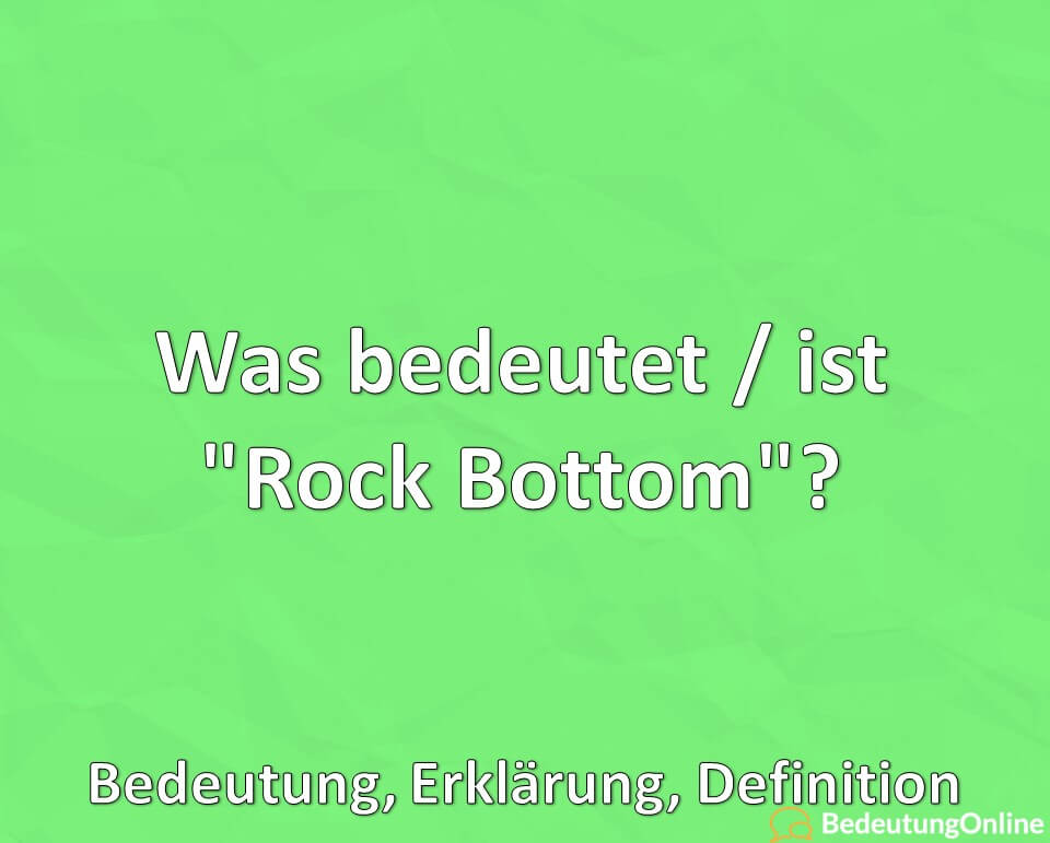 Was bedeutet, ist Rock Bottom, Bedeutung, Definition, Erklärung