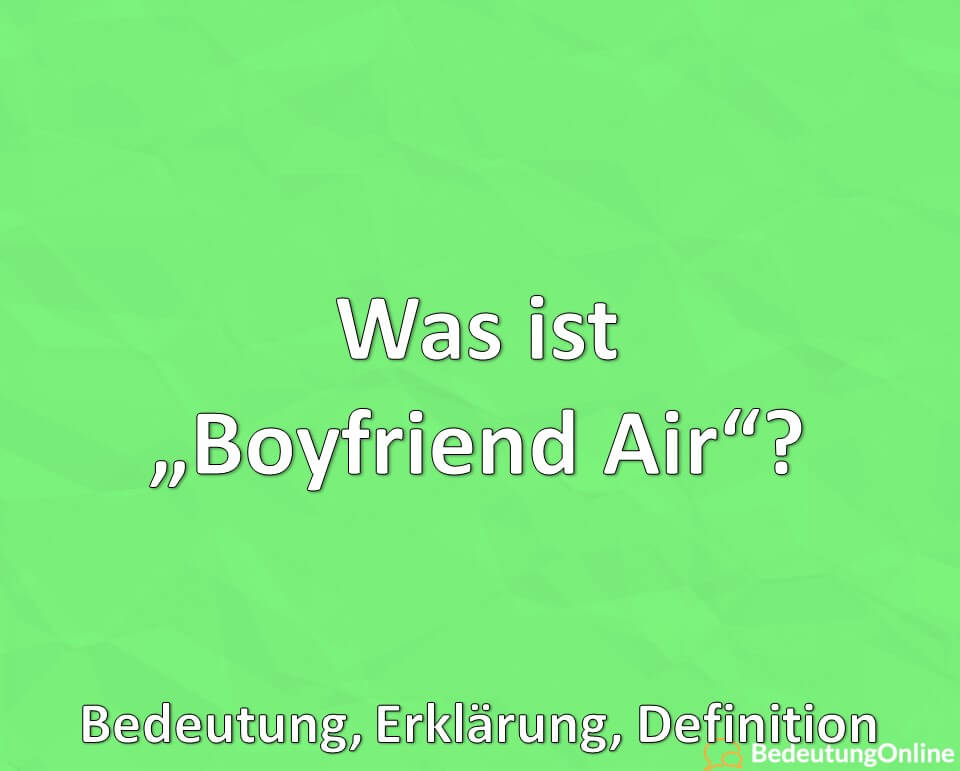 Was ist „Boyfriend Air“? Bedeutung, Erklärung, Definition
