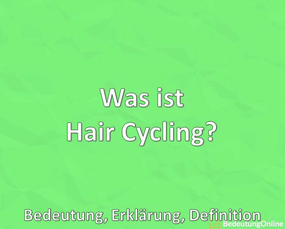 Was ist Hair Cycling? Bedeutung, Erklärung, Definition