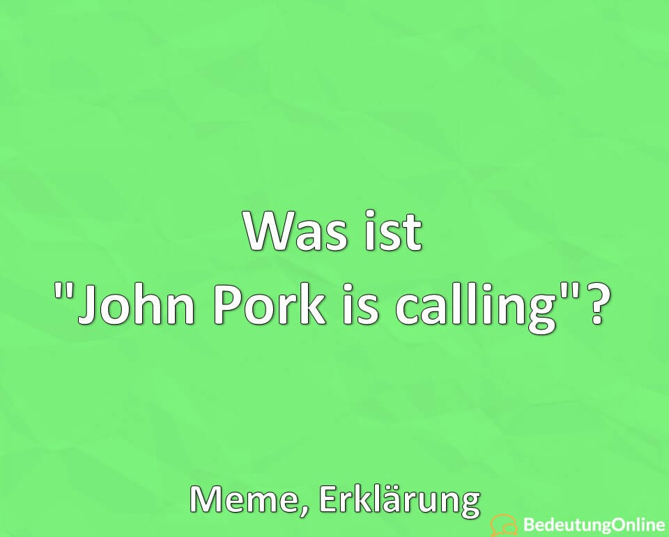 Was ist „John Pork is calling“? Meme, Erklärung