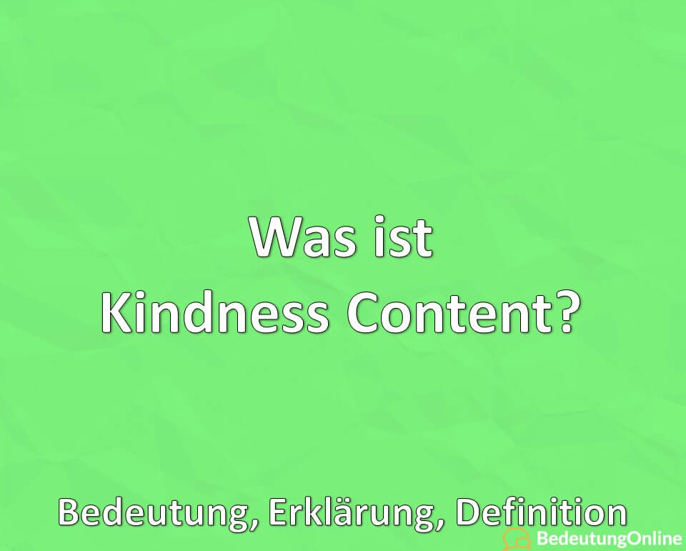 Was ist Kindness Content? Bedeutung, Erklärung, Definition