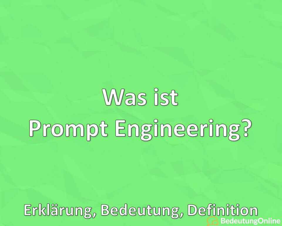 Was ist Prompt Engineering? Erklärung, Bedeutung, Definition