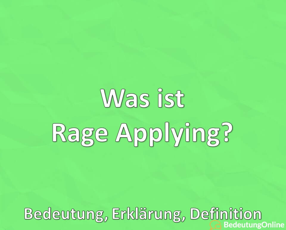 Was ist Rage Applying? Bedeutung, Erklärung, Definition