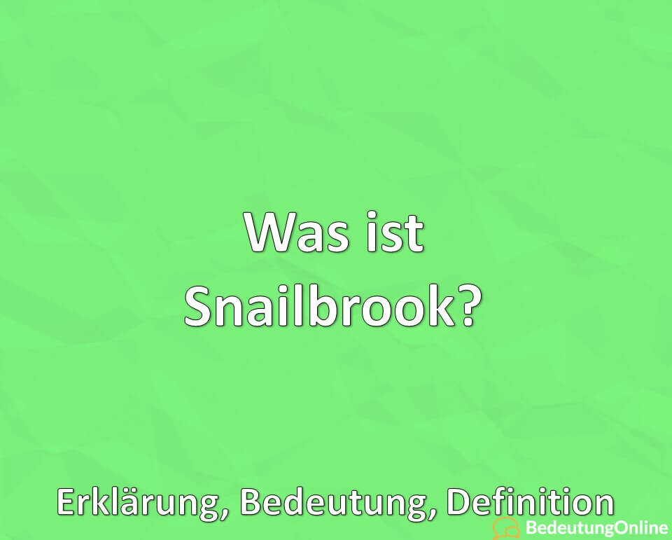 Was ist Snailbrook, Erklärung, Bedeutung, Definition