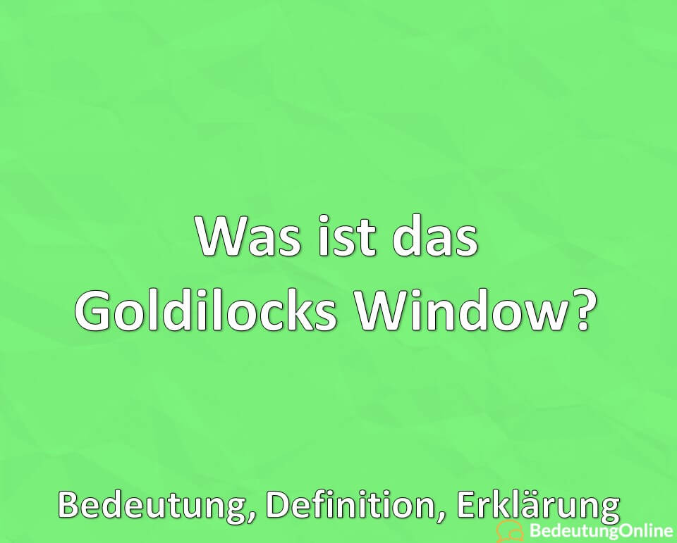 Was ist das Goldilocks Window, Bedeutung, Definition, Erklärung