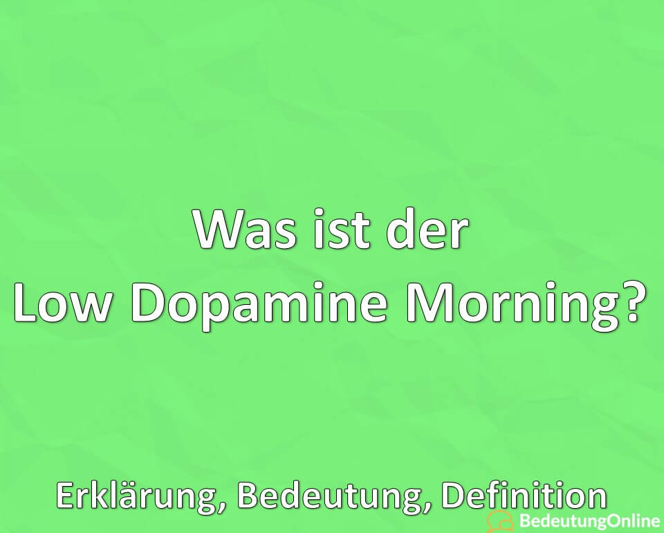 Was ist der “Low Dopamine Morning”? Erklärung, Bedeutung, Definition