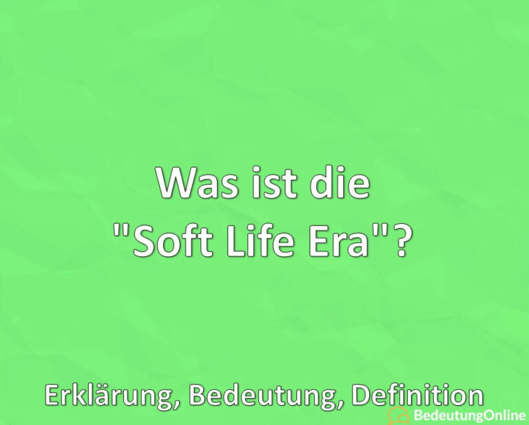 Was ist die "Soft Life Era"? Erklärung, Bedeutung, Definition