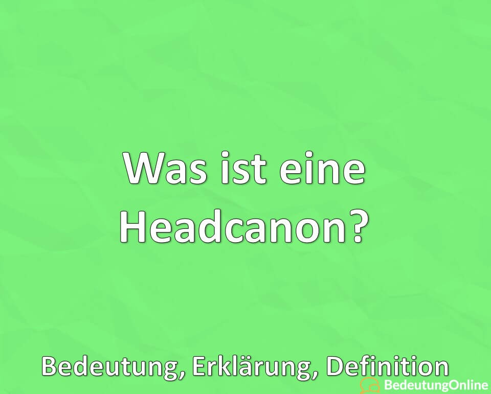 Was ist eine Headcanon, Bedeutung, Erklärung, Definition