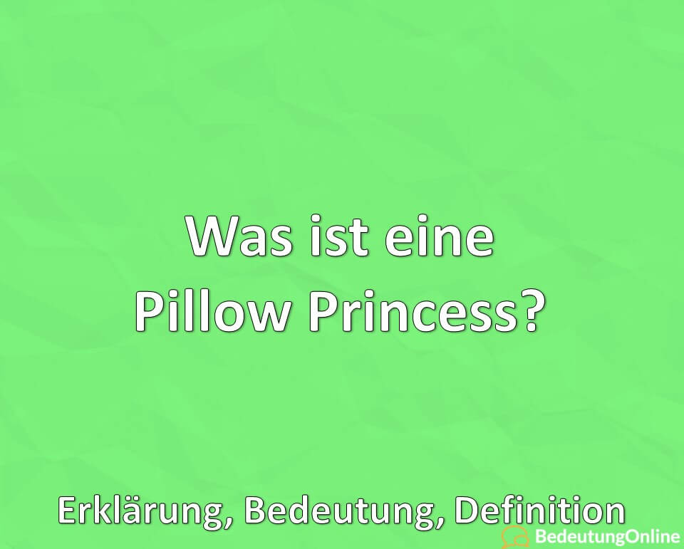 Was ist eine Pillow Princess? Erklärung, Bedeutung, Definition