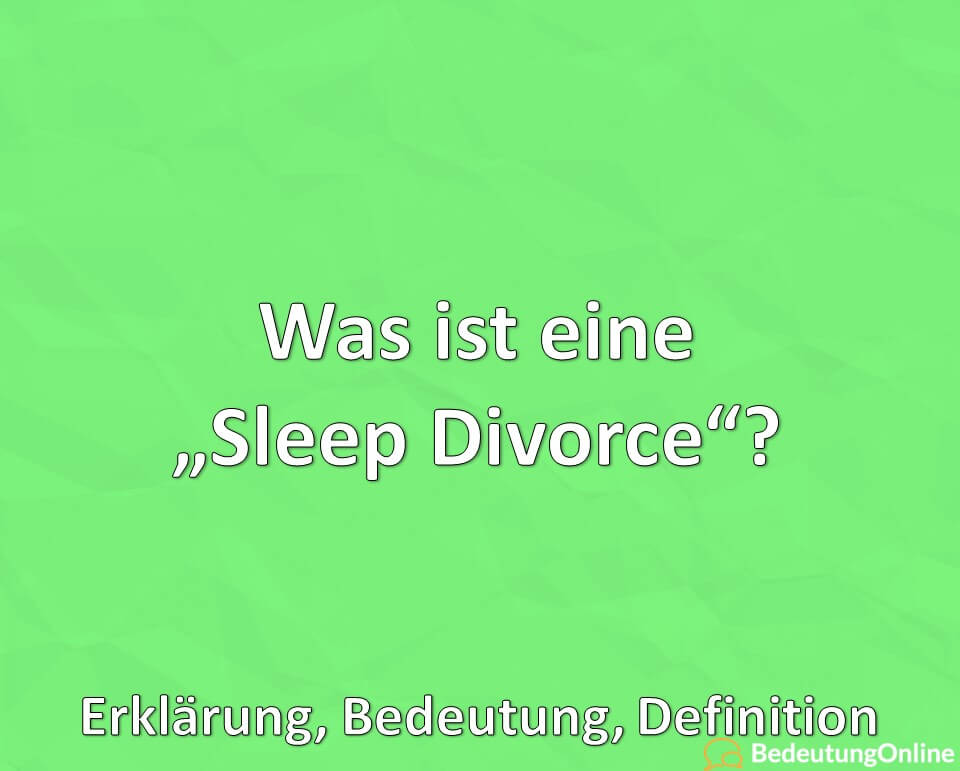 Was ist eine Sleep Divorce, Erklärung, Bedeutung, Definition