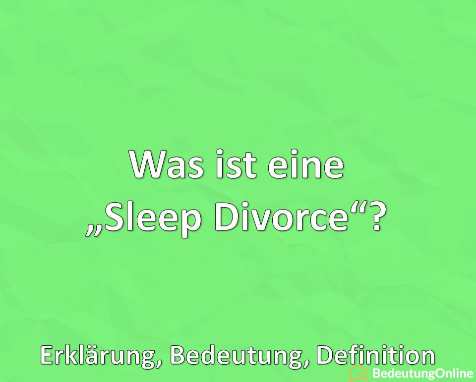 Was ist eine Sleep Divorce, Erklärung, Bedeutung, Definition