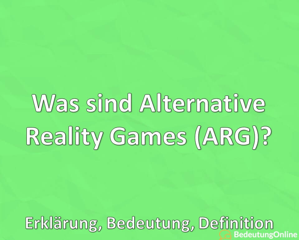 Was sind Alternative Reality Games ARG, Erklärung, Bedeutung, Definition
