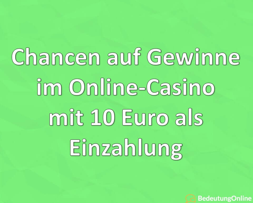 Chancen auf Gewinne im Online-Casino mit 10 Euro als Einzahlung