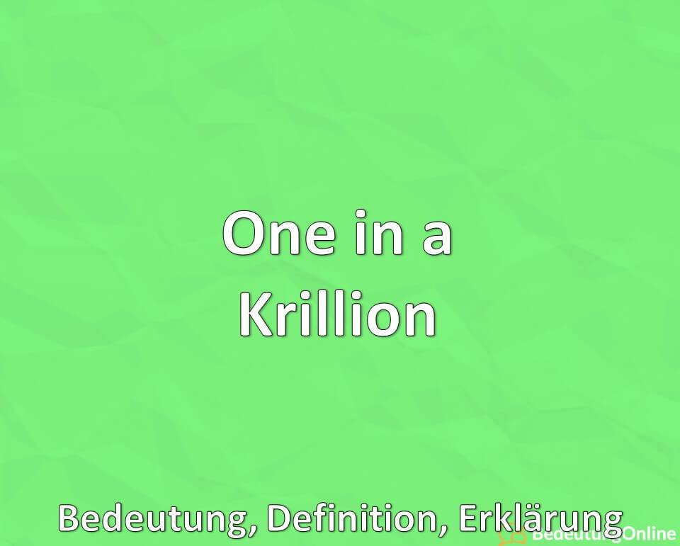 One in a Krillion, Bedeutung, Definition, Erklärung