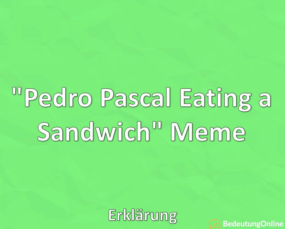 Pedro Pascal Eating a Sandwich, Meme, Erklärung