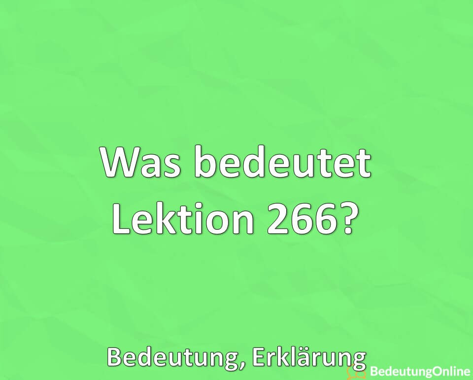 Was bedeutet Lektion 266, Bedeutung, Erklärung