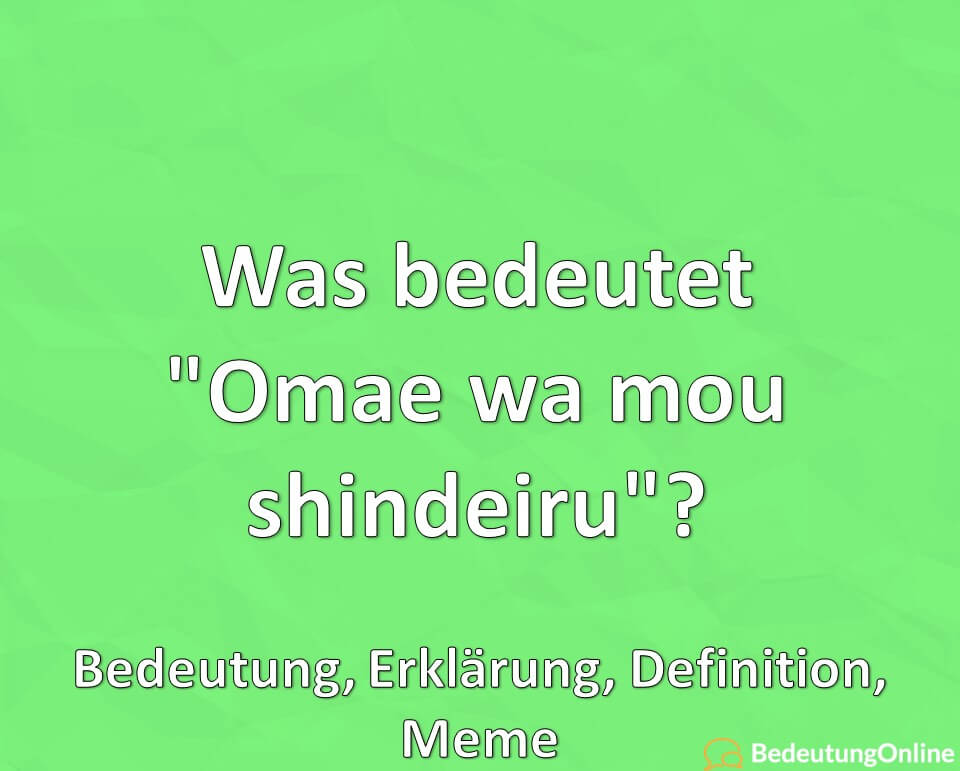 Was bedeutet, Omae wa mou shindeiru, Bedeutung, Erklärung, Definition, Meme