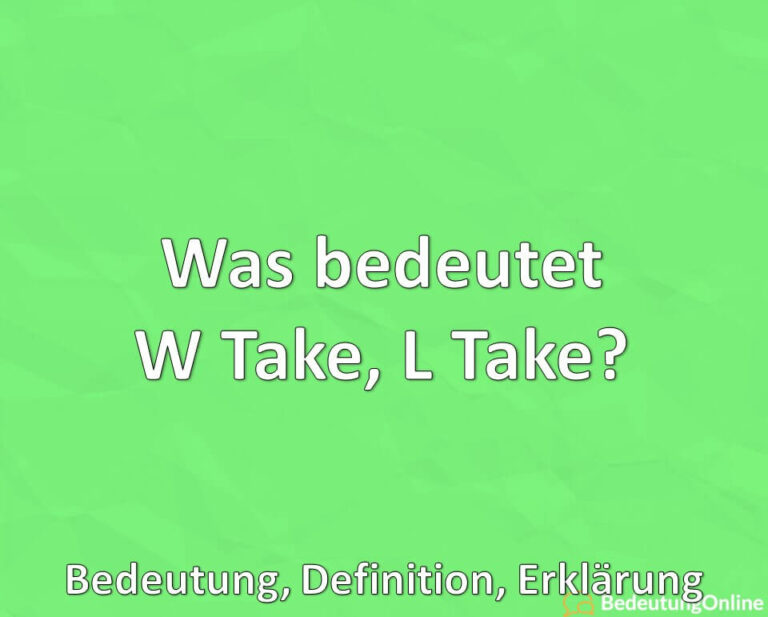 Was bedeutet W Take, L Take? Bedeutung, Definition, Erklärung Bedeutung Online Was bedeutet W Take, L Take? Bedeutung, Definition, Erklärung Bedeutung Online