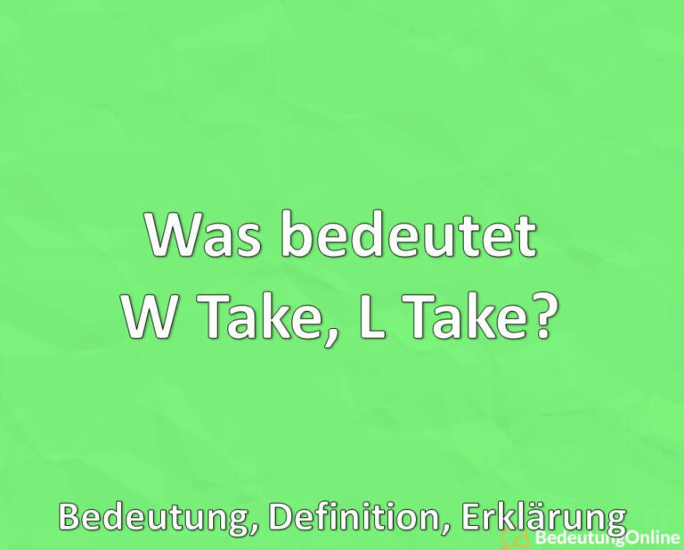 Was bedeutet W Take, L Take? Bedeutung, Definition, Erklärung ...