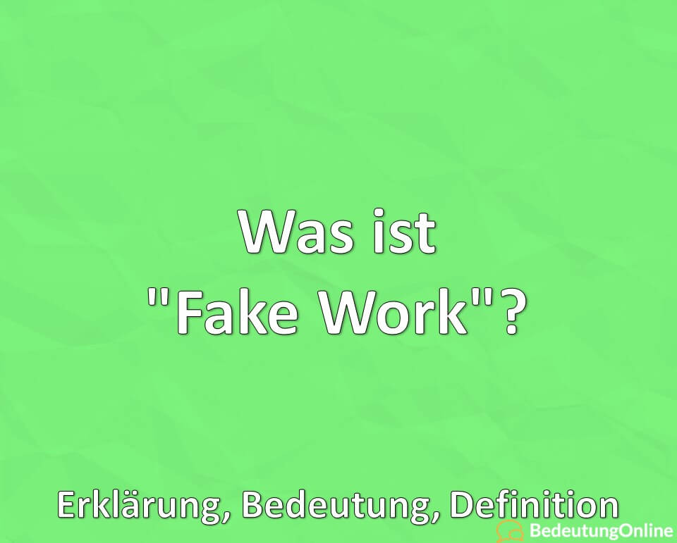Was ist „Fake Work“? Erklärung, Bedeutung, Definition