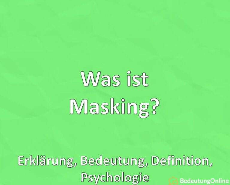 Was ist Masking? Erklärung, Bedeutung, Definition, Psychologie