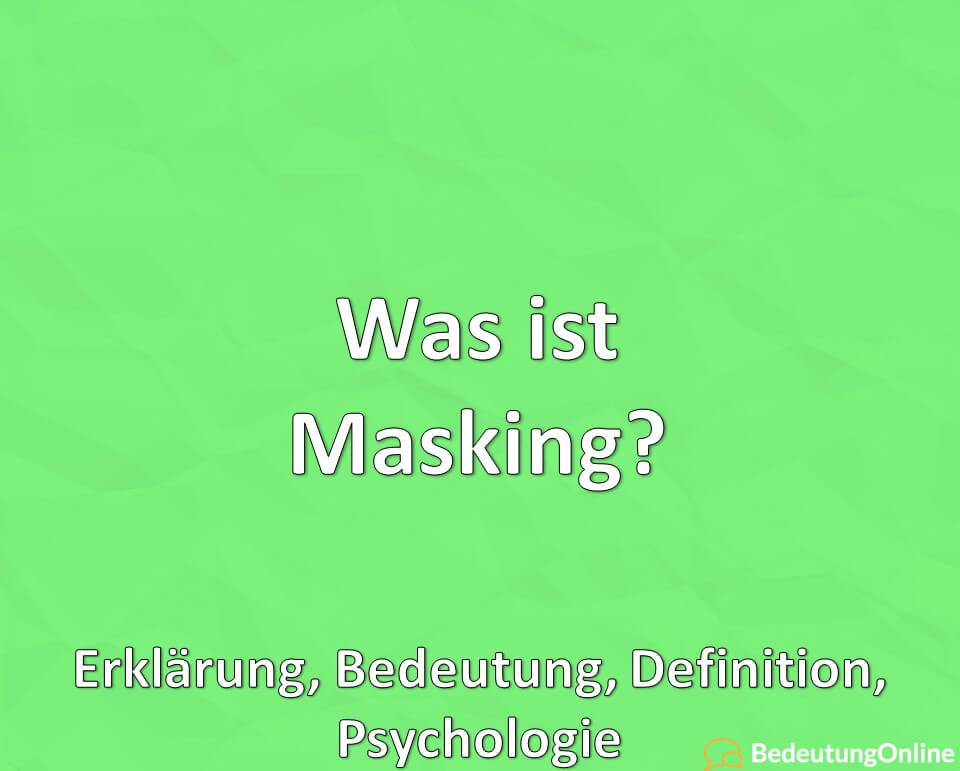 Was ist Masking? Erklärung, Bedeutung, Definition, Psychologie