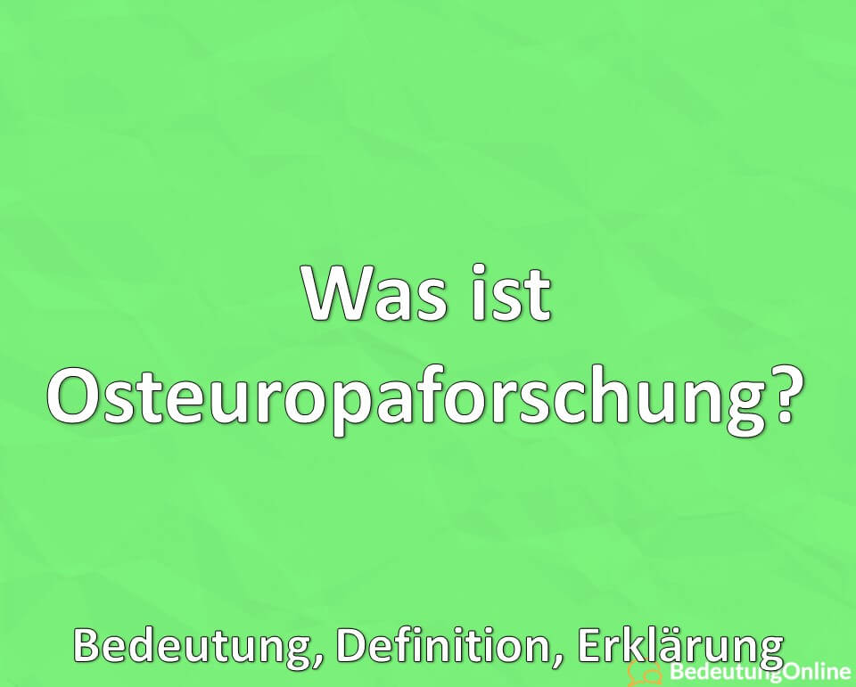 Was ist Osteuropaforschung? Bedeutung, Definition, Erklärung