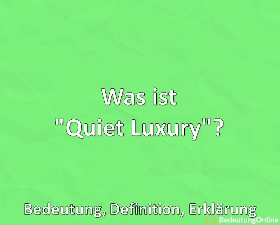 Was ist Quiet Luxury, Bedeutung, Definition, Erklärung