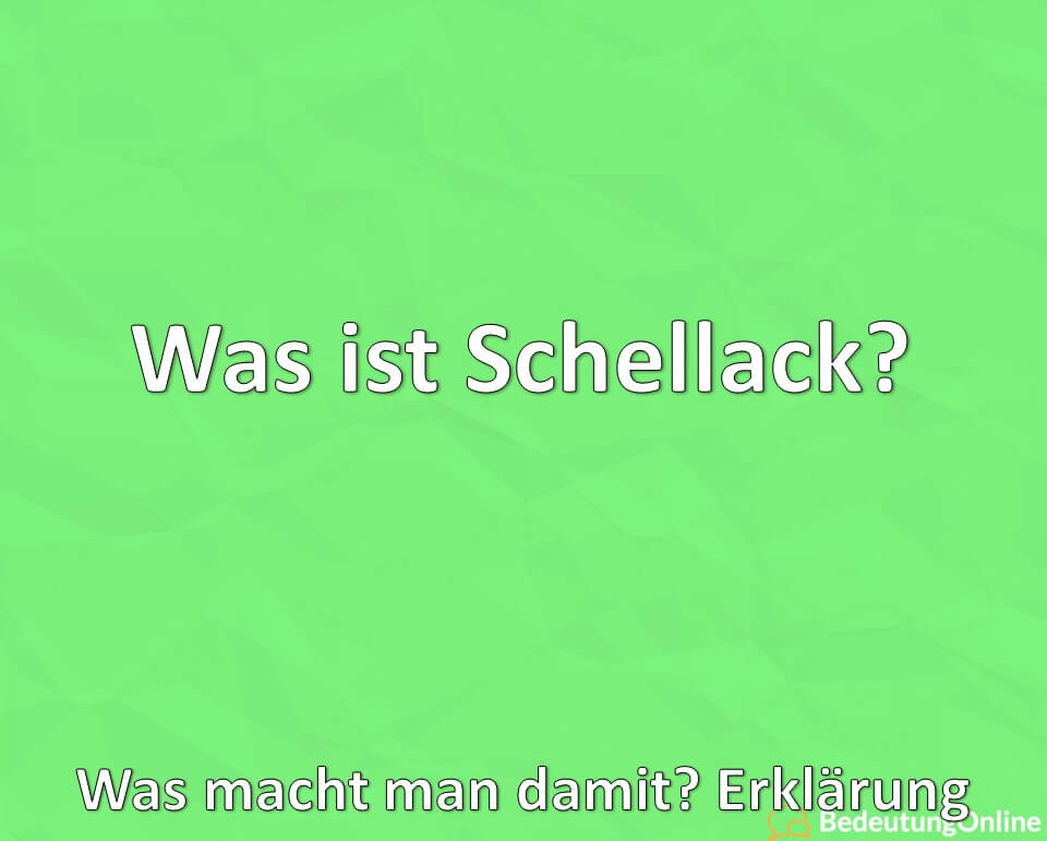 Was ist Schellack, Was macht man damit, Erklärung