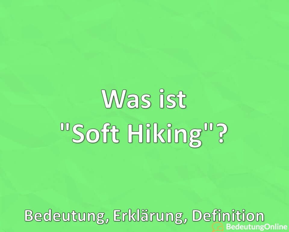 Was ist Soft Hiking, Bedeutung, Erklärung, Definition