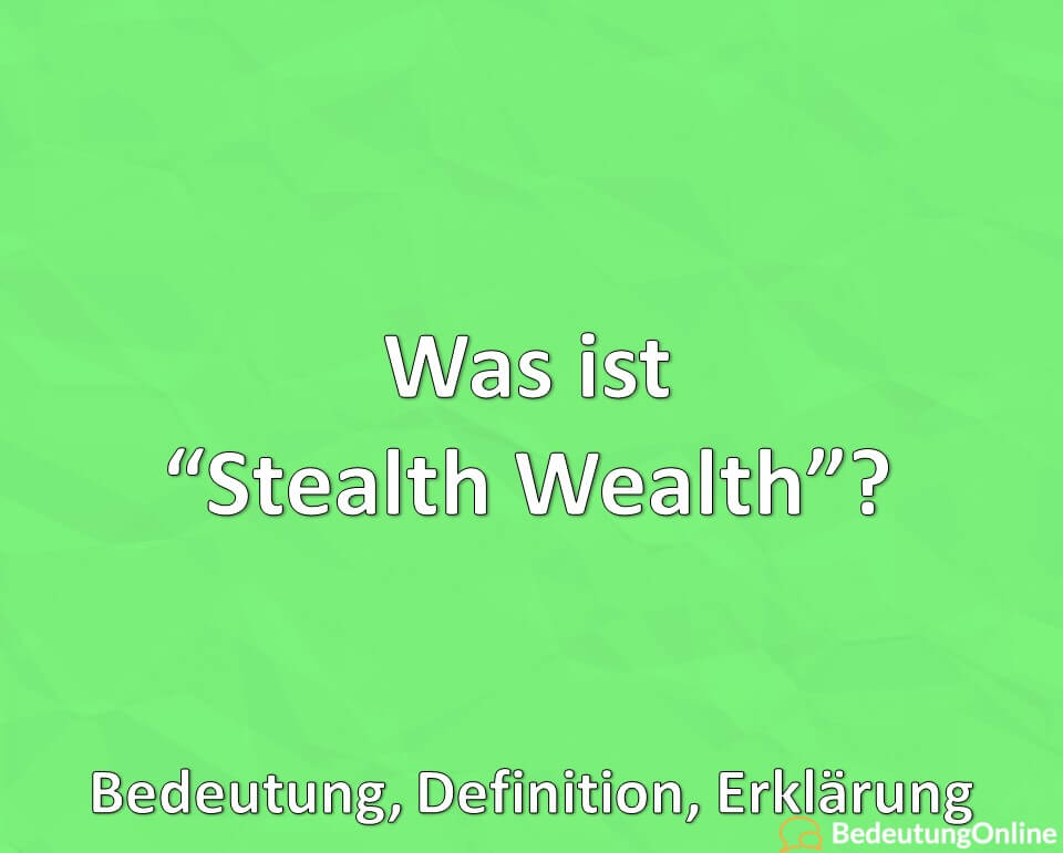 Was ist Stealth Wealth, Bedeutung, Definition, Erklärung