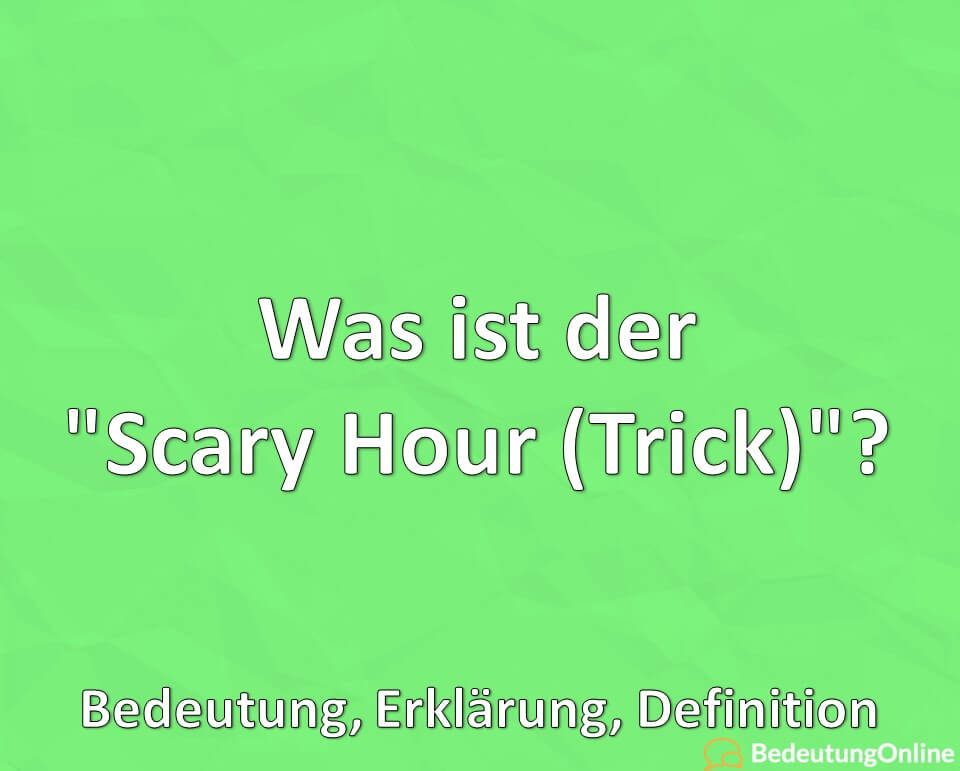 Was ist der, Scary Hour Trick, Bedeutung, Erklärung, Definition