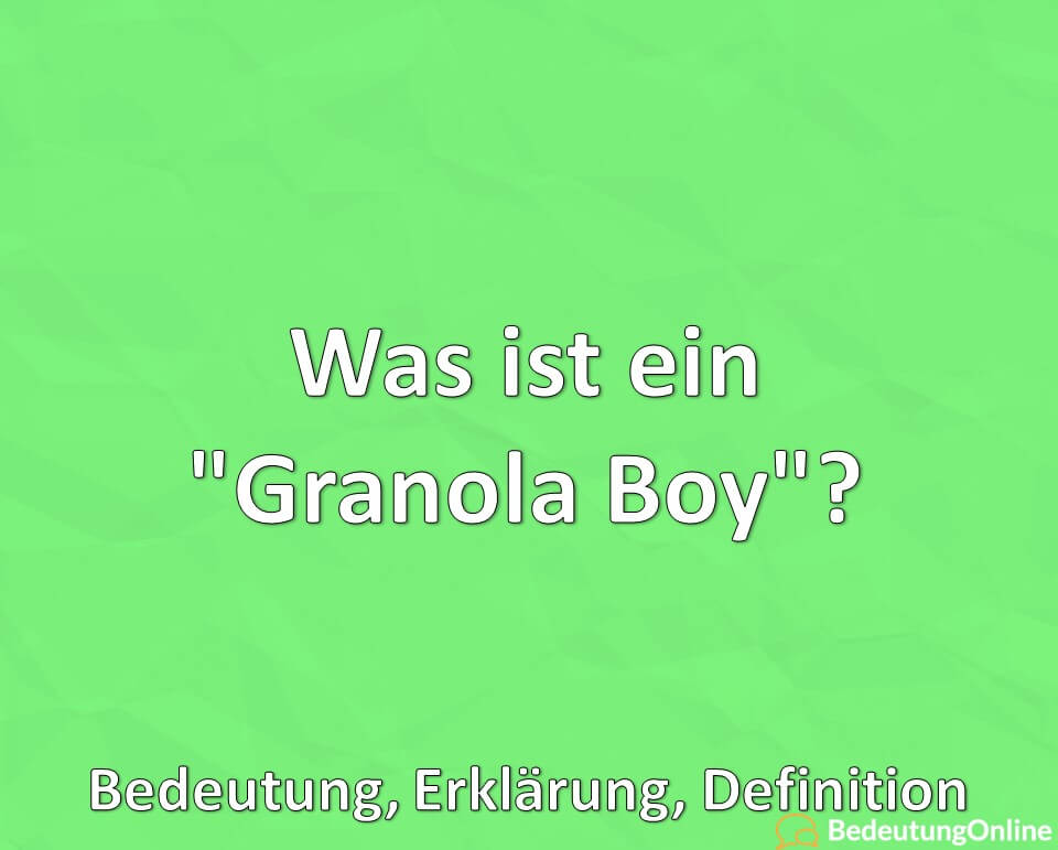 Was ist ein „Granola Boy“? Bedeutung, Erklärung, Definition