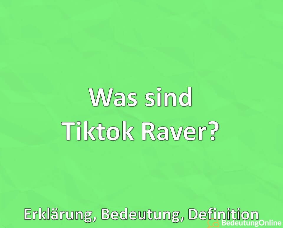 Was sind Tiktok Raver, Erklärung, Bedeutung, Definition