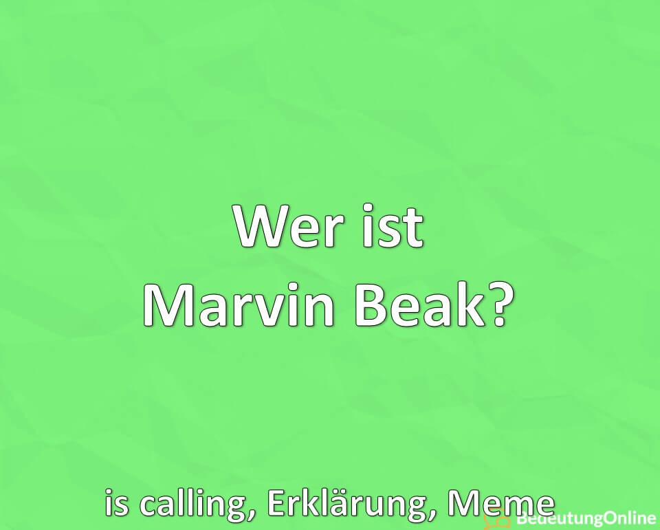 Wer ist Marvin Beak? is calling, Erklärung, Meme