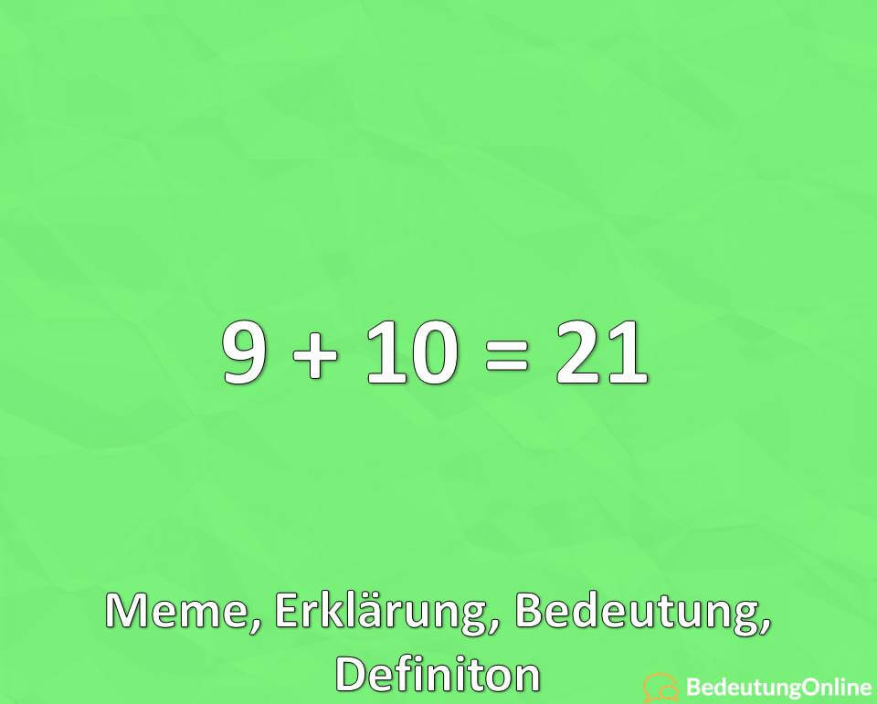 „9 + 10 = 21“: Meme, Erklärung, Bedeutung, Definiton