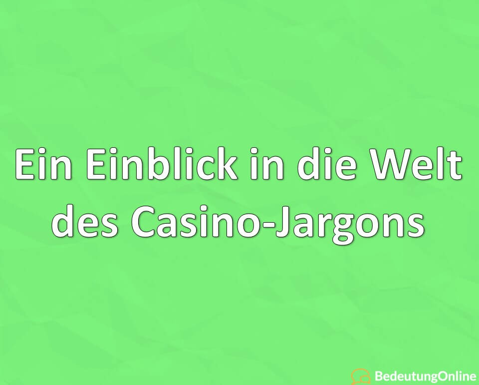 Ein Einblick in die Welt des Casino-Jargons