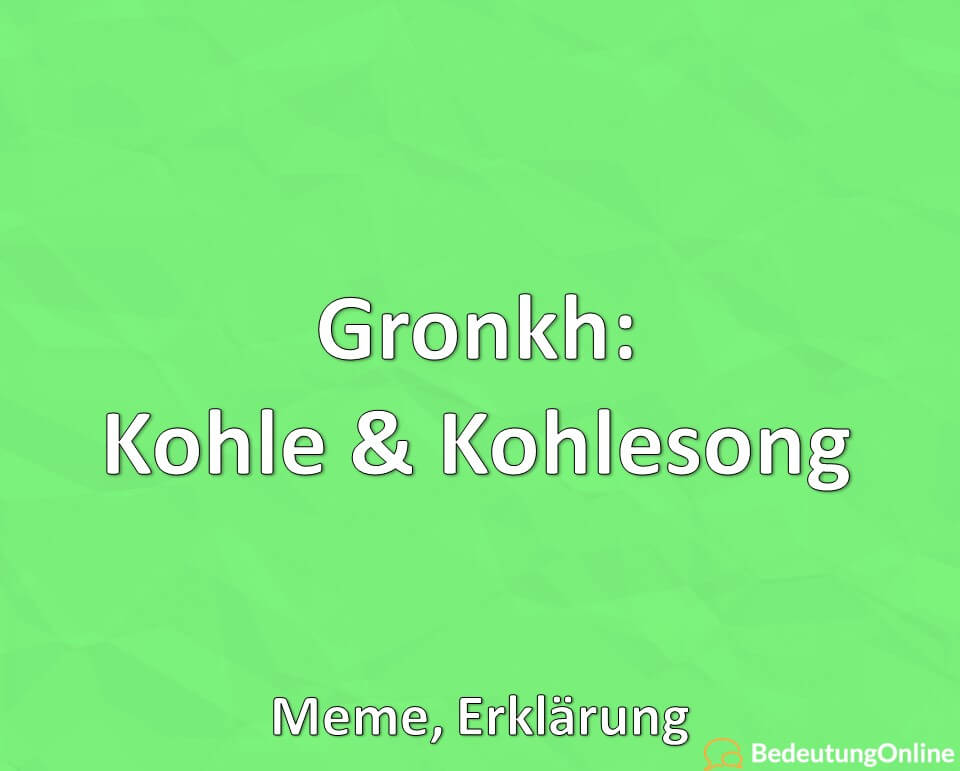Gronkh, Kohle, Kohlesong, Meme, Erklärung