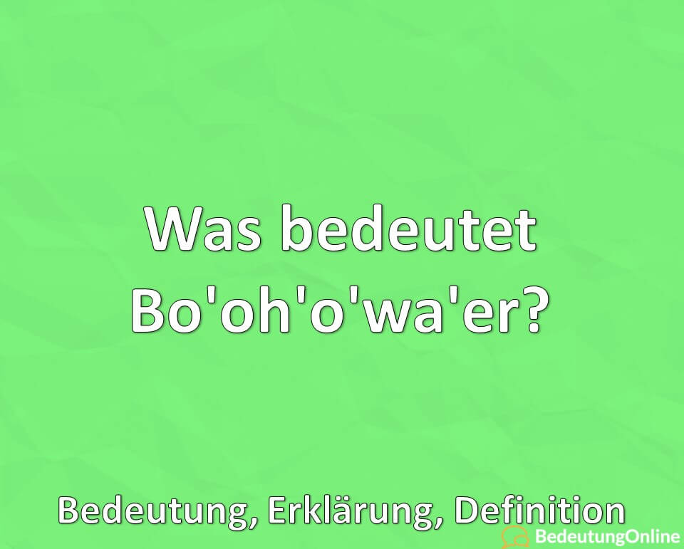 Was bedeutet Bo’oh’o’wa’er? Bedeutung, Definition, Erklärung