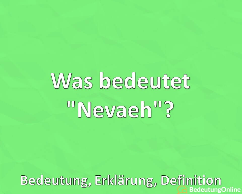 Was bedeutet Nevaeh, Name, Bedeutung, Definition, Erklärung