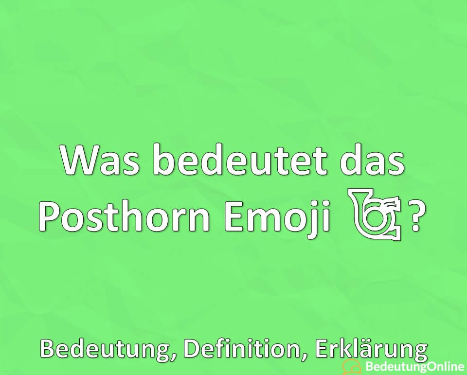Was bedeutet das Posthorn Emoji, Bedeutung, Definition, ErklÃ¤rung