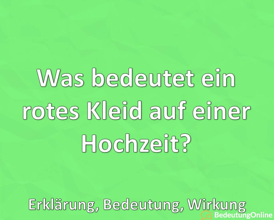 Was bedeutet ein rotes Kleid auf einer Hochzeit? Erklärung, Bedeutung, Wirkung