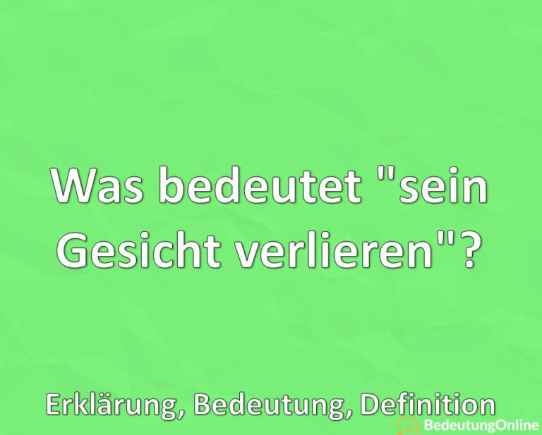 Was bedeutet "sein Gesicht verlieren"? Erklärung, Bedeutung, Definition