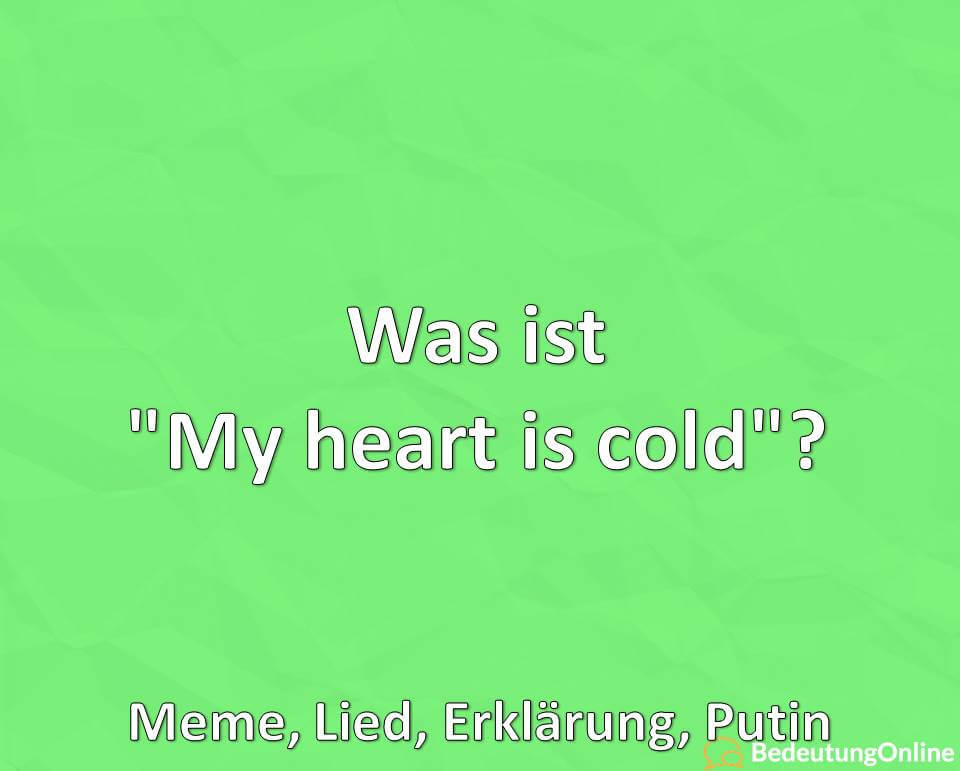 Was ist My heart is cold, Meme, Lied, Erklärung, Putin